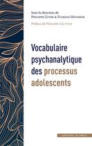 Couverture du livre « Vocabulaire psychanalytique des processus adolescents » de Florian Houssier et Philippe Givre aux éditions In Press