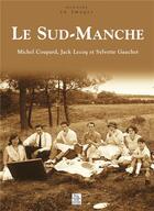 Couverture du livre « Le Sud-Manche » de Michel Coupard et Jack Lecoq et Sylvette Gaucher aux éditions Editions Sutton