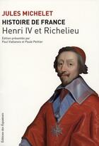 Couverture du livre « Histoire de France t.11 ; Henri IV et Richelieu » de Jules Michelet aux éditions Des Equateurs