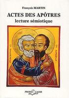 Couverture du livre « Actes des apôtres ; lecture sémiotique » de Francois Martin aux éditions Profac