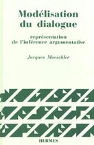 Couverture du livre « Modélisation du dialogue : représentation de l'inférence argumentative » de Jacques Moeschler aux éditions Hermes Science Publications