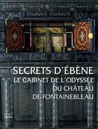 Couverture du livre « Secrets d'ébène ; le cabinet de l'odyssée du château de Fontainebleau » de Valerie Carpentier aux éditions Faton