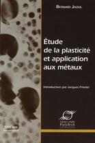 Couverture du livre « Etude de la plasticité et application aux métaux » de Bernard Jaoul aux éditions Presses De L'ecole Des Mines