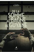 Couverture du livre « De la Somme au bagne de Guyane » de Jean Claude Flament aux éditions Morrigane