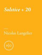 Couverture du livre « Solstice + 20 » de Nicolas Langelier aux éditions Atelier 10