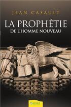 Couverture du livre « La prophétie de l'homme nouveau » de Jean Casault aux éditions Ambre