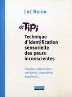 Couverture du livre « TIPI ; technique d'identification sensorielle des peurs inconscientes » de Luc Nicon aux éditions Emotion Forte