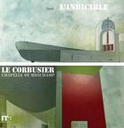 Couverture du livre « L'indicible ; Le Corbusier, chapelle de Ronchamp » de Damien Cabiron aux éditions Maison De L'architecture Franche-comte