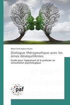 Couverture du livre « Dialogue therapeutique avec les Ames desequilibrees : Guide pour l'apprenant et le praticien en consultation psychologique » de Albert Muela aux éditions Editions Universitaires Europeennes