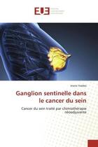 Couverture du livre « Ganglion sentinelle dans le cancer du sein - cancer du sein traite par chimiotherapie neoadjuvante » de Yeddes Imene aux éditions Editions Universitaires Europeennes