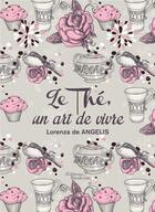 Couverture du livre « Le thé, un art de vivre » de Lorenza De Angelis aux éditions Baudelaire