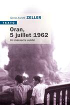 Couverture du livre « Oran, 5 juillet 1962 : un massacre oublié » de Guillaume Zeller aux éditions Tallandier