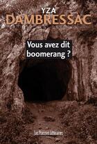 Couverture du livre « Vous avez dit boomerang ? » de Yza Dambressac aux éditions Presses Litteraires