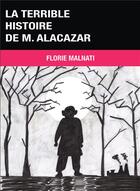 Couverture du livre « La terrible histoire de M. Alacazar » de Florie Malnati aux éditions Bookelis