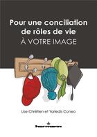 Couverture du livre « Pour une conciliation de rôles de vie à votre image » de Lise Chretien et Yarledis Coneo aux éditions Hermann