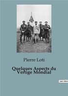 Couverture du livre « Quelques Aspects du Vertige Mondial » de Pierre Loti aux éditions Culturea