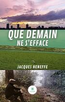 Couverture du livre « Que demain ne s'efface » de Jacques Heneffe aux éditions Le Lys Bleu