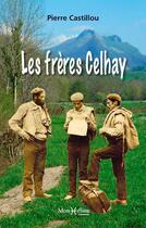 Couverture du livre « Les frères Celhay » de Pierre Castillou aux éditions Monhelios