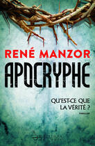 Couverture du livre « Apocryphe ; qu'est-ce que la vérité ? » de Rene Manzor aux éditions Editions De L'epee