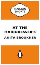 Couverture du livre « At the Hairdresser's (Penguin Specials) » de Anita Brookner aux éditions Penguin Books Ltd Digital