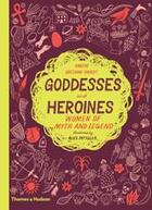 Couverture du livre « Goddesses and heroines women of myth and legend » de Gresham-Knight Xanth aux éditions Thames & Hudson