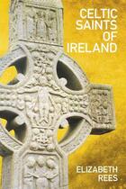 Couverture du livre « Celtic Saints of Ireland » de Rees Sister Elizabeth aux éditions History Press Digital