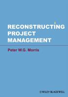 Couverture du livre « Reconstructing Project Management » de Peter W. G. Morris aux éditions Wiley-blackwell