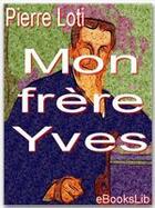 Couverture du livre « Mon frère Yves » de Pierre Loti aux éditions Ebookslib