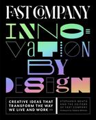 Couverture du livre « FAST COMPANY INNOVATION BY DESIGN - CREATIVE IDEAS THAT TRANSFORM THE WAY WE LIVE AND WORK » de Stephanie Mehta aux éditions Abrams