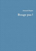 Couverture du livre « Bouge pas ! » de Dupin Arnaud aux éditions Lulu