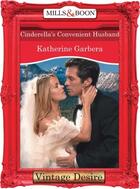 Couverture du livre « Cinderella's Convenient Husband (Mills & Boon Desire) (Dynasties: The » de Katherine Garbera aux éditions Mills & Boon Series