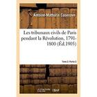 Couverture du livre « Les tribunaux civils de Paris pendant la Révolution, 1791-1800 : documents inédits recueillis avant l'incendie du Palais de justice de 1871 » de Casenave A-M. aux éditions Hachette Bnf