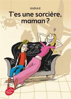 Couverture du livre « T'es une sorcière, maman ? » de Gudule aux éditions Le Livre De Poche Jeunesse