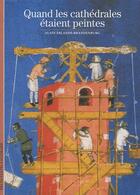 Couverture du livre « Quand les cathédrales étaient peintes » de Erlande-Brandenburg aux éditions Gallimard