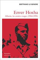 Couverture du livre « Enver Hoxha » de Bertrand Le Gendre aux éditions Flammarion