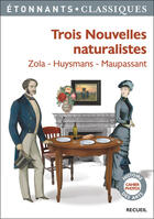 Couverture du livre « Trois nouvelles naturalistes » de Émile Zola et Guy de Maupassant et Joris-Karl Huysmans aux éditions Flammarion