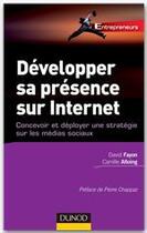 Couverture du livre « Développer sa présence sur internet ; concevoir et déployer une stratégie sur les médias sociaux » de Camille Alloing et Fayon/David aux éditions Dunod