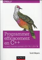 Couverture du livre « Programmer efficacement en C++ ; 42 conseils pour mieux maîtriser le C++ 11 et le C++ 14 » de Scott Meyers aux éditions Dunod