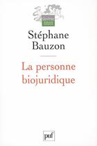 Couverture du livre « La personne biojuridique » de Stephane Bauzon aux éditions Puf