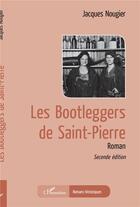 Couverture du livre « Les bootleggers de Saint-Pierre » de Jacques Nougier aux éditions L'harmattan