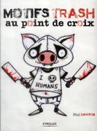 Couverture du livre « Motifs trash au point de croix » de Phil Davison aux éditions Eyrolles