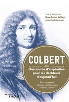 Couverture du livre « Colbert ; une source d'inspiration pour les décideurs d'aujourd'hui » de Marc-Daniel Seiffert et Jean-Paul Mereaux aux éditions Eyrolles