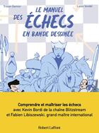 Couverture du livre « Le manuel des échecs en bande dessinée » de Kevin Bordi et Fabien Libiszewski et Louis Vendel et Tristan Garnier aux éditions Robert Laffont