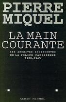 Couverture du livre « La main courante - les archives indiscretes de la police parisienne, 1900-1945 » de Pierre Miquel aux éditions Albin Michel