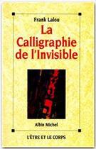 Couverture du livre « La calligraphie de l'invisible » de Franck Lalou aux éditions Albin Michel