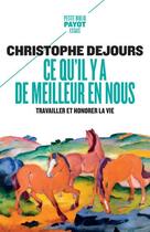 Couverture du livre « Ce qu'il y a de meilleur en nous : travailler et honorer la vie » de Christophe Dejours aux éditions Payot