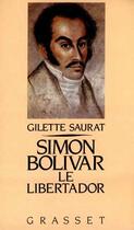 Couverture du livre « Simon Bolivar, le libertador » de Saurat Gilette aux éditions Grasset Et Fasquelle