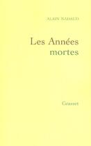 Couverture du livre « Les annees mortes » de Alain Nadaud aux éditions Grasset Et Fasquelle