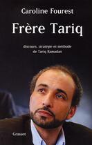 Couverture du livre « Frère Tariq ; discours, stratégie et méthode de Tariq Ramadan » de Caroline Fourest aux éditions Grasset