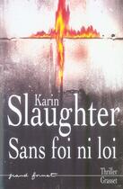 Couverture du livre « Sans foi ni loi » de Karin Slaughter aux éditions Grasset Et Fasquelle